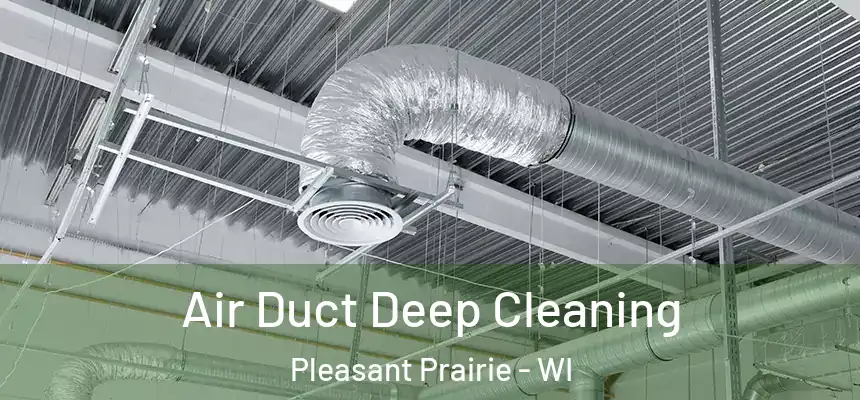  Air Duct Deep Cleaning Pleasant Prairie - WI