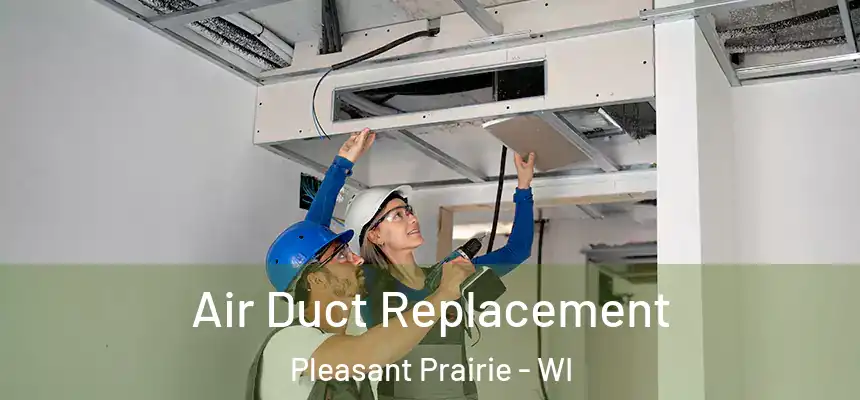 Air Duct Replacement Pleasant Prairie - WI
