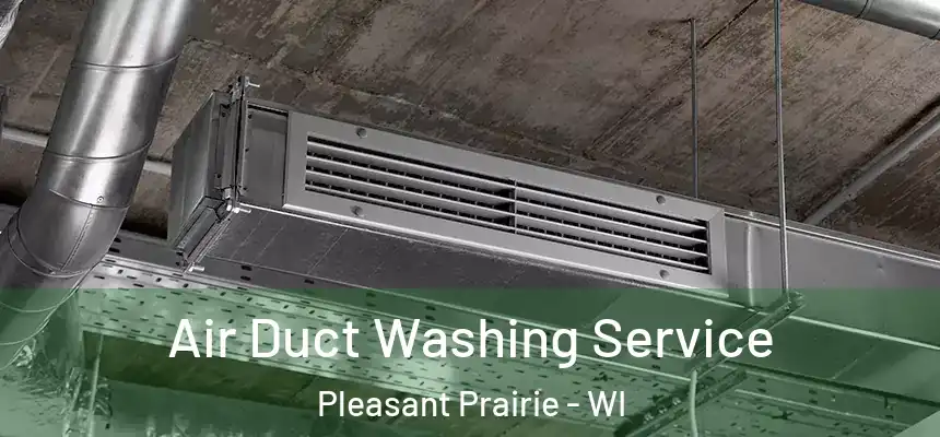  Air Duct Washing Service Pleasant Prairie - WI