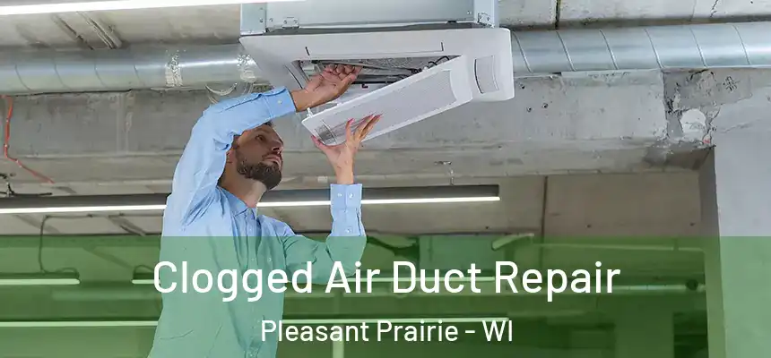  Clogged Air Duct Repair Pleasant Prairie - WI