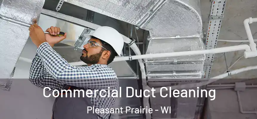  Commercial Duct Cleaning Pleasant Prairie - WI
