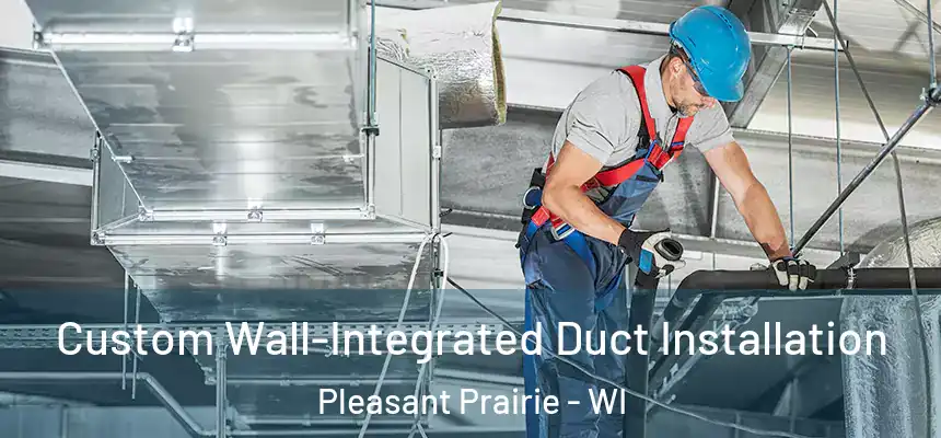  Custom Wall-Integrated Duct Installation Pleasant Prairie - WI