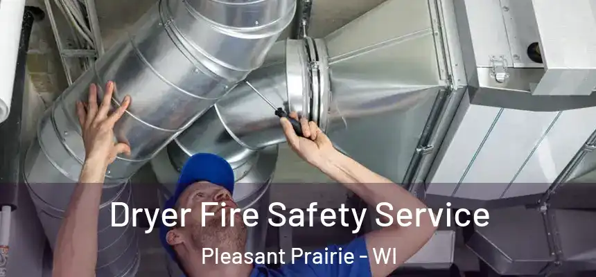  Dryer Fire Safety Service Pleasant Prairie - WI