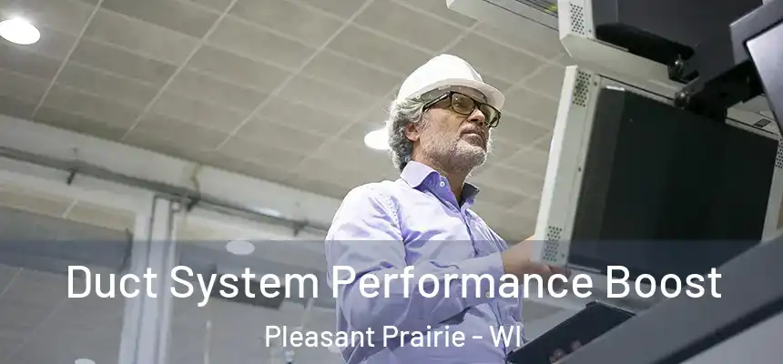 Duct System Performance Boost Pleasant Prairie - WI