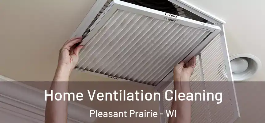 Home Ventilation Cleaning Pleasant Prairie - WI