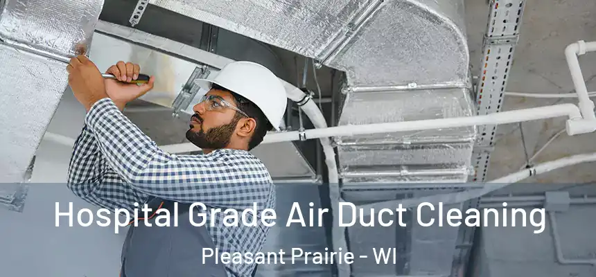  Hospital Grade Air Duct Cleaning Pleasant Prairie - WI