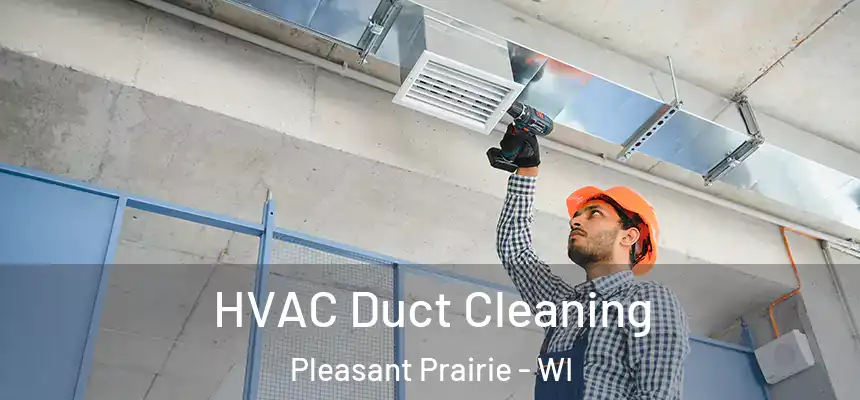  HVAC Duct Cleaning Pleasant Prairie - WI