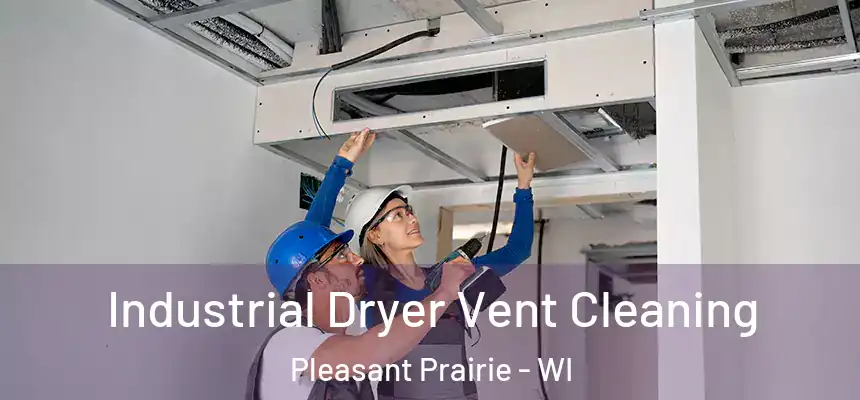 Industrial Dryer Vent Cleaning Pleasant Prairie - WI