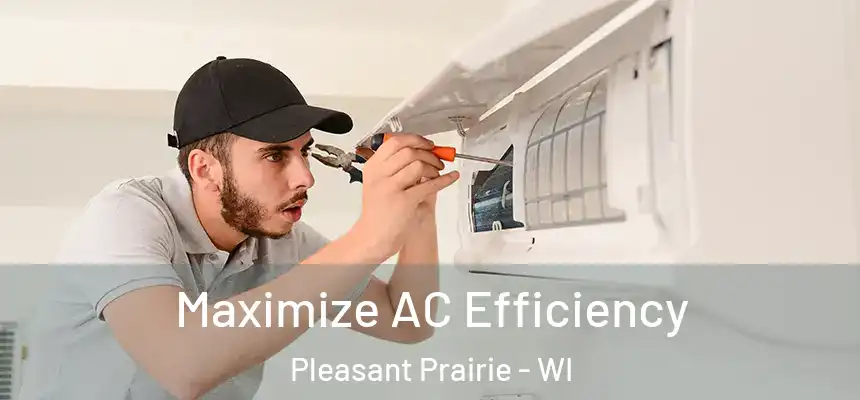  Maximize AC Efficiency Pleasant Prairie - WI