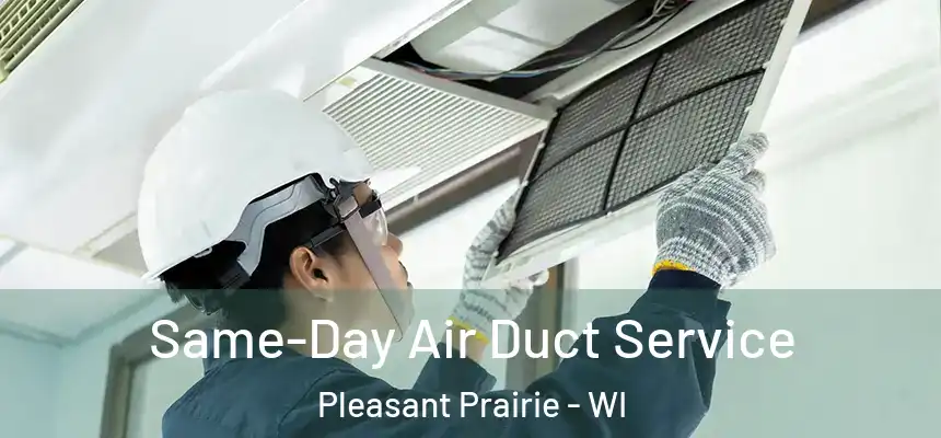  Same-Day Air Duct Service Pleasant Prairie - WI